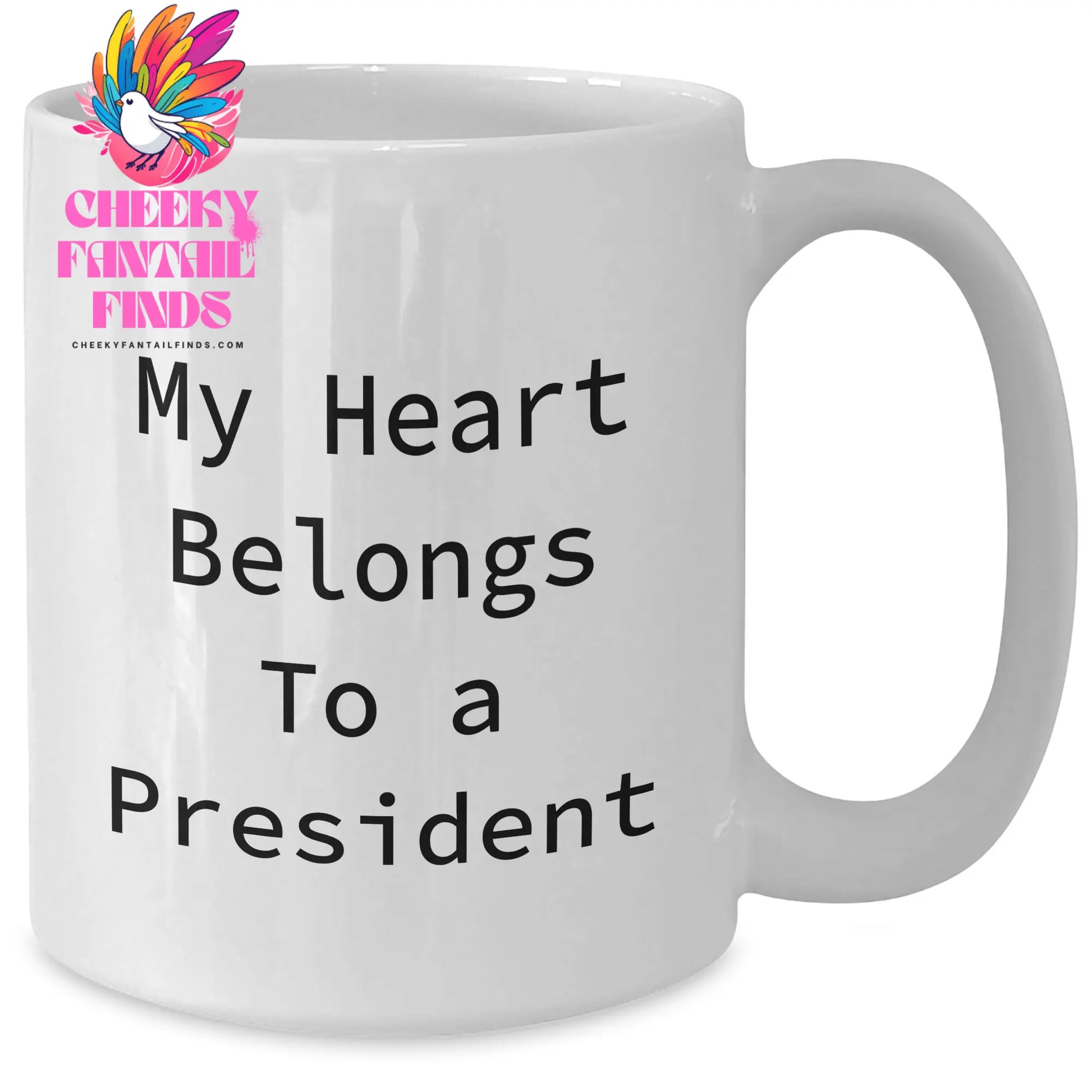 Funny President White Coffee Mug, My Heart Belongs To A President Quote, Gifts from Men to President, Unique Mother's Day Unique Gifts - Additional