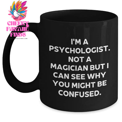 Funny Psychologist Gifts from Men to Friends on Father's Day - 'I'm A Psychologist. Not A Magician...'- Black Coffee Mug - Main