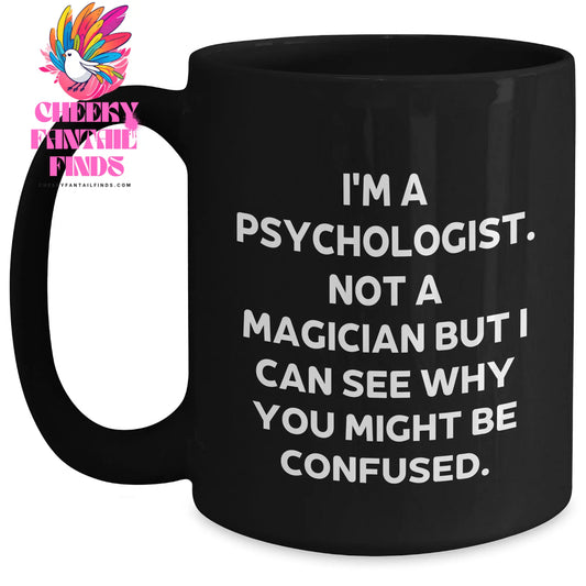 Funny Psychologist Gifts from Men to Friends on Father's Day - 'I'm A Psychologist. Not A Magician...'- Black Coffee Mug - Main