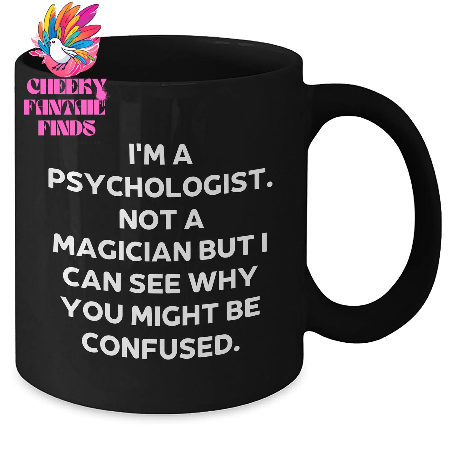 Funny Psychologist Gifts from Men to Friends on Father's Day - 'I'm A Psychologist. Not A Magician...'- Black Coffee Mug - Additional
