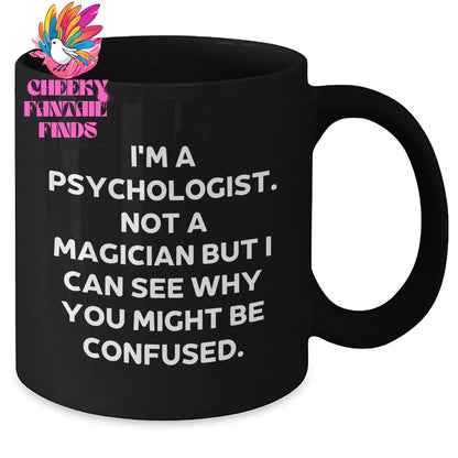 Funny Psychologist Gifts from Men to Friends on Father's Day - 'I'm A Psychologist. Not A Magician...'- Black Coffee Mug - Additional