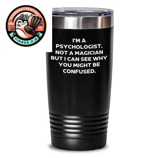 Funny Psychologist Tumbler, 'I'm A Psychologist. Not A Magician But I Can See Why You Might Be Confused.' Gifts for Men, Father's Day Unique Gifts from Family - Main