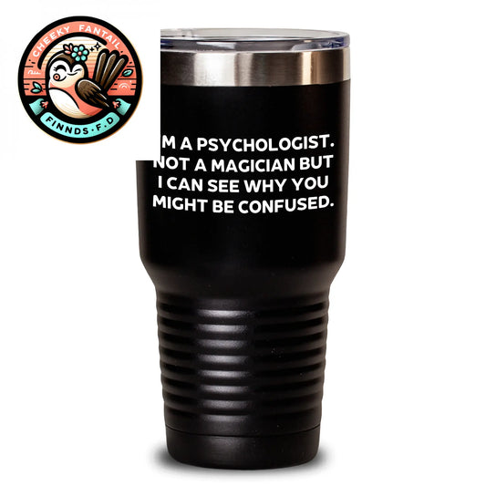 Funny Psychologist Tumbler, 'I'm A Psychologist. Not A Magician But I Can See Why You Might Be Confused.' Gifts for Men, Father's Day Unique Gifts from Family - Main