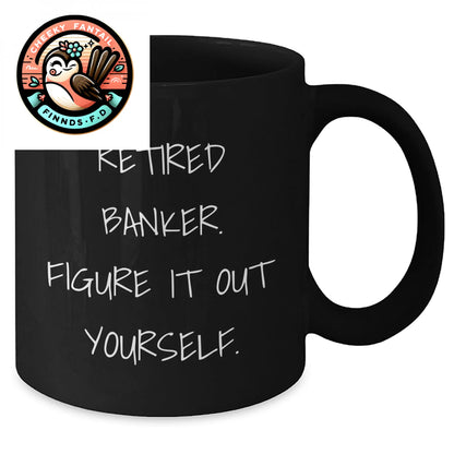 Funny Retired Banker Gifts, 'Figure It Out Yourself' Black Coffee Mug for Father's Day, Gifts from Family, Unique Banker Mugs for Men, Funny Banker Humor - Additional