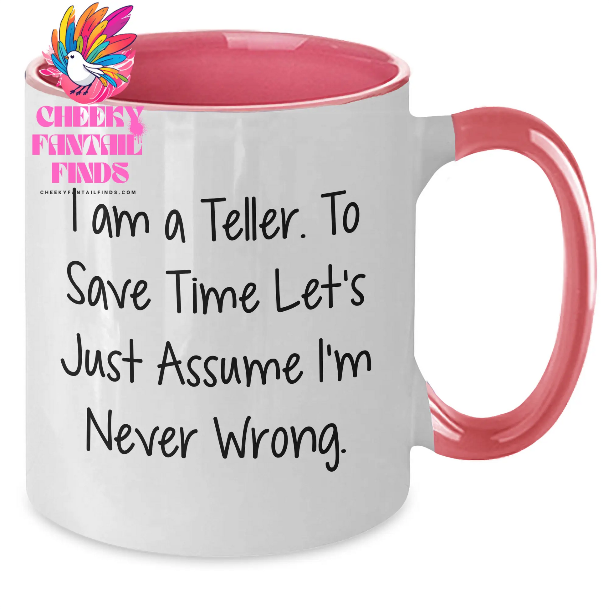 Funny Teller Gifts from Men to Women for Mother's Day - Two Tone Coffee Mug with 'I Am A Teller. To Save Time Let's Just Assume I'm Never Wrong.' Quote - Additional