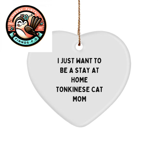 Funny Tonkinese Cat Gifts: I Just Want To Be A Stay At Home Mom Heart Ornament for Tonkinese Cat Lovers at Christmas - Image 1
