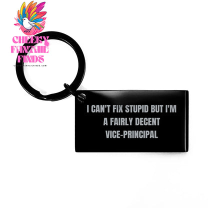 Funny Vice-Principal Gifts from Men to Vice-Principals - 'I Can't Fix Stupid But I'm A Fairly Decent Vice-Principal' Keychain for Mother's Day - Image 1