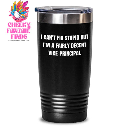 Funny Vice-principal Gifts for Her - 'I Can't Fix Stupid But I'm A Fairly Decent Vice-principal' Tumbler, 20oz or 30oz, Stainless Steel/Powder Coating, Gifts from Family for Mother's Day - Main