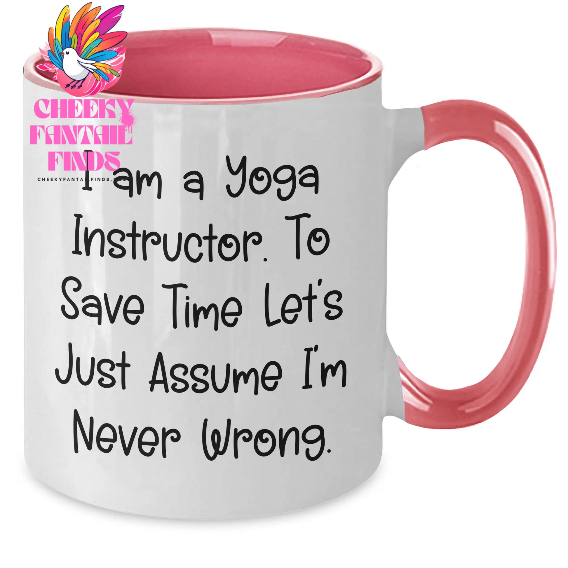 Funny Yoga Instructor Gifts - 'I Am A Yoga Instructor. To Save Time Let's Just Assume I'm Never Wrong.' Two Tone Coffee Mug for Mother's Day from Friends to Family - Additional