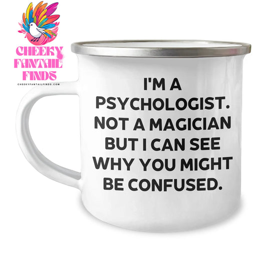 Gifts from Friends for Psychologists, I'm A Psychologist. Not A Magician But I Can See Why You Might Be Confused. - Unique Camping Mug for Dad, Father's Day Unique Gifts for Him - Image 1