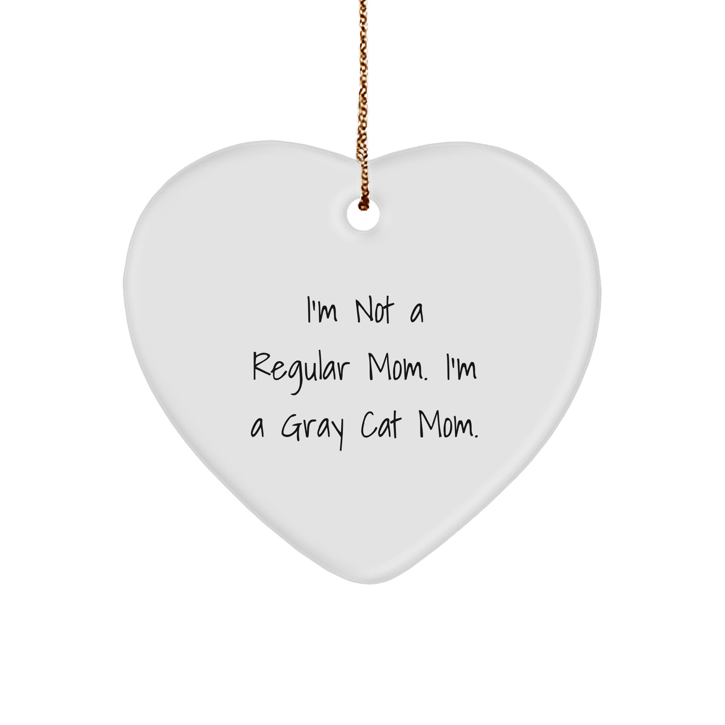 Gray Cat Mom Funny Gifts from Family for Christmas Unique Heart Ornament, 'I'm Not A Regular Mom. I'm A Gray Cat Mom.' - Image 1