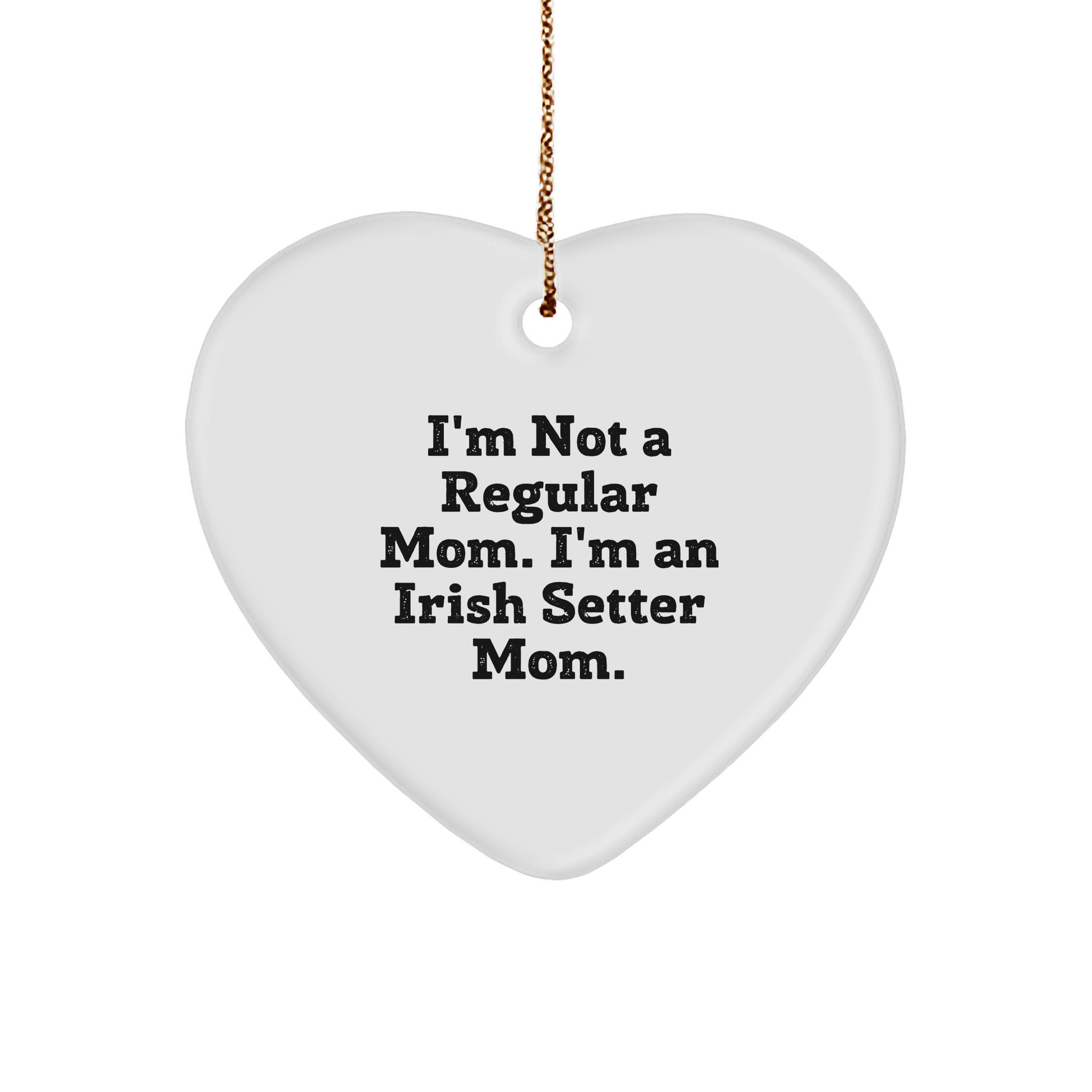 Irish Setter Dog Mom's Funny Quote Heart Ornament, Gifts from Family, for Irish Setter Dog Lovers, Christmas Unique Presents - Image 1