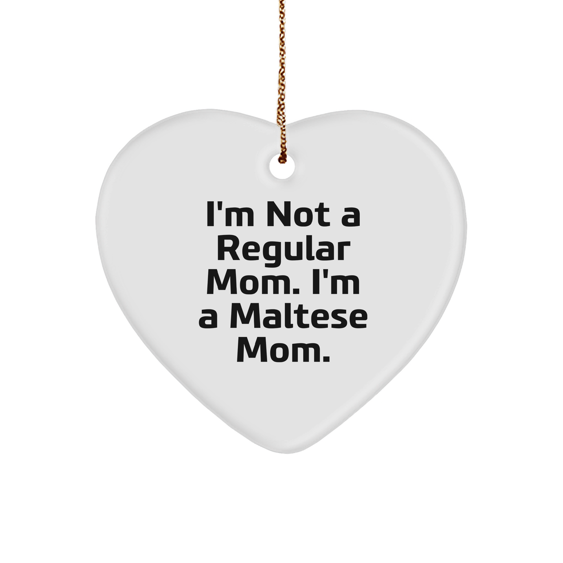 Maltese Mom's Heartfelt Gift for Friends, Coworkers, or Family - 'I'm Not A Regular Mom. I'm A Maltese Mom.' Heart Ornament, White, Christmas Unique Gifts - Image 1