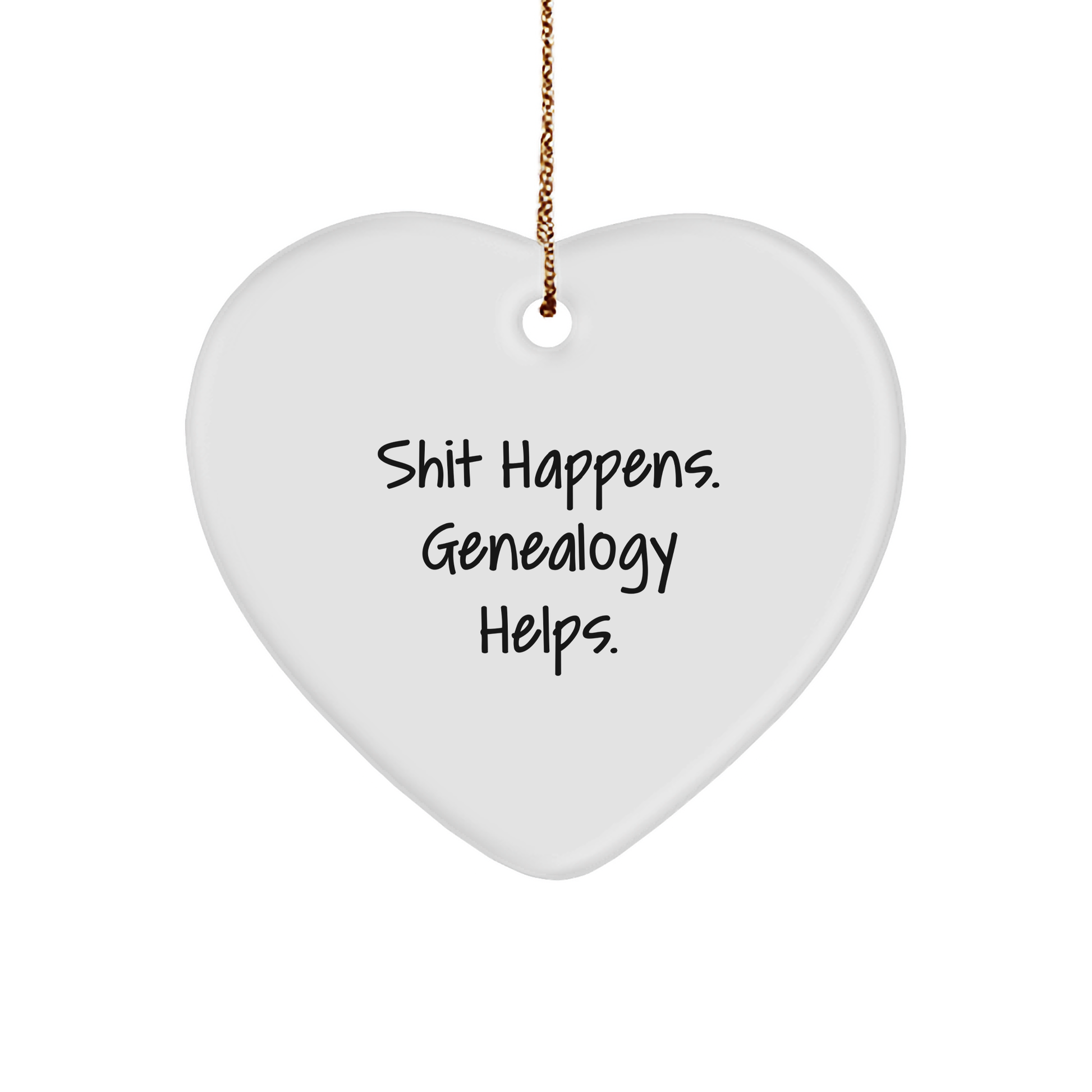 Genealogy Gifts from Family - Heart Ornament for Christmas Memorable Presents - 'Shit Happens. Genealogy Helps.' Funny Quote - Image 1
