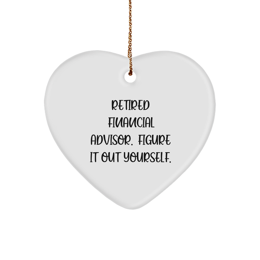 Funny Quote From Retired Financial Advisor. Heart Ornament Gifts for Financial Advisor 'Retired Financial Advisor. Figure It Out Yourself.' with Gold Cord for Easy Hanging, Perfect for Christmas - Image 1