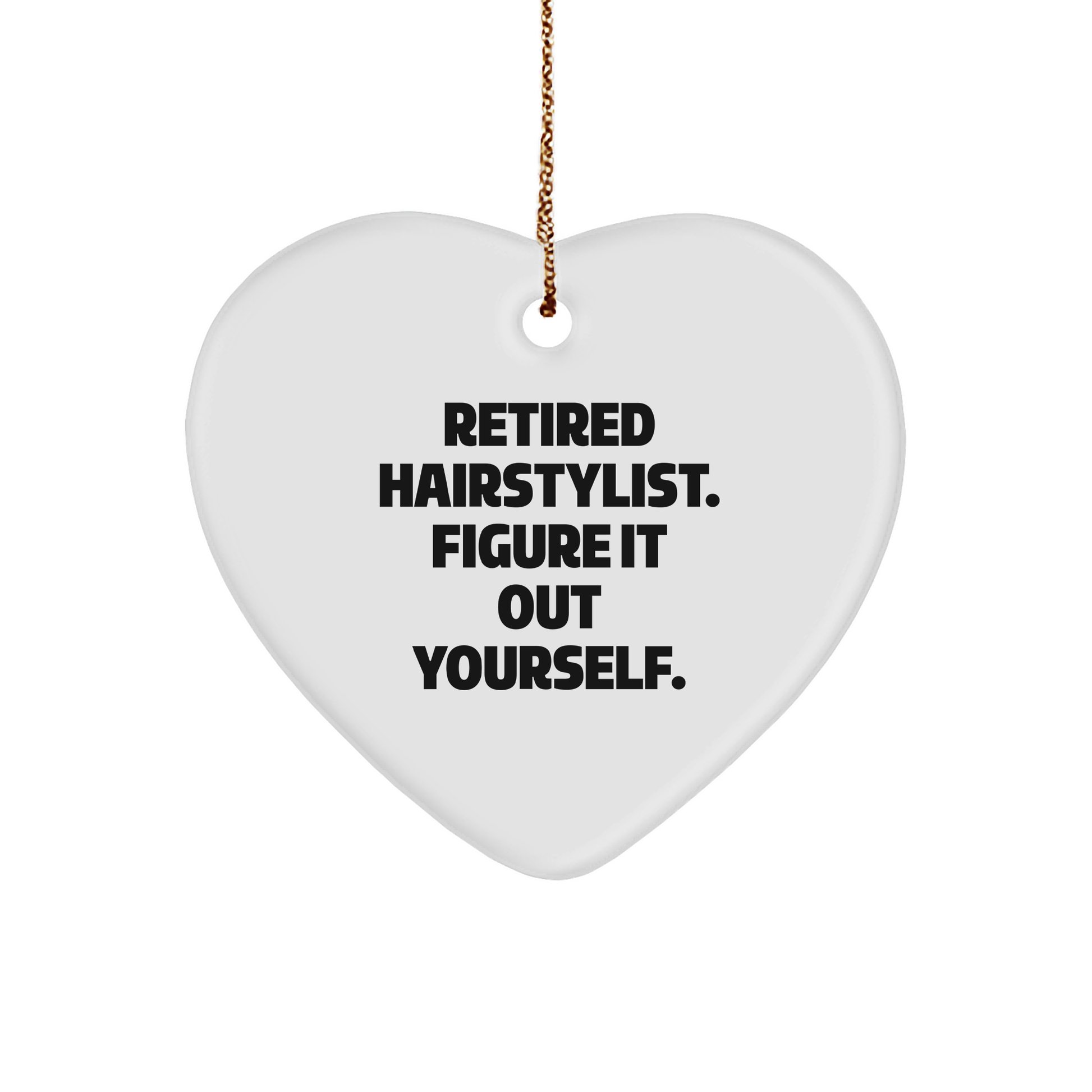Hairstylist Humor Retired Hairstylist Figure It Out Yourself Funny Heart Ornament Gifts for Hairstylists from Friends, Perfect Christmas Unique Gifts for Former Hairstylists Who Love Laughter - Image 1