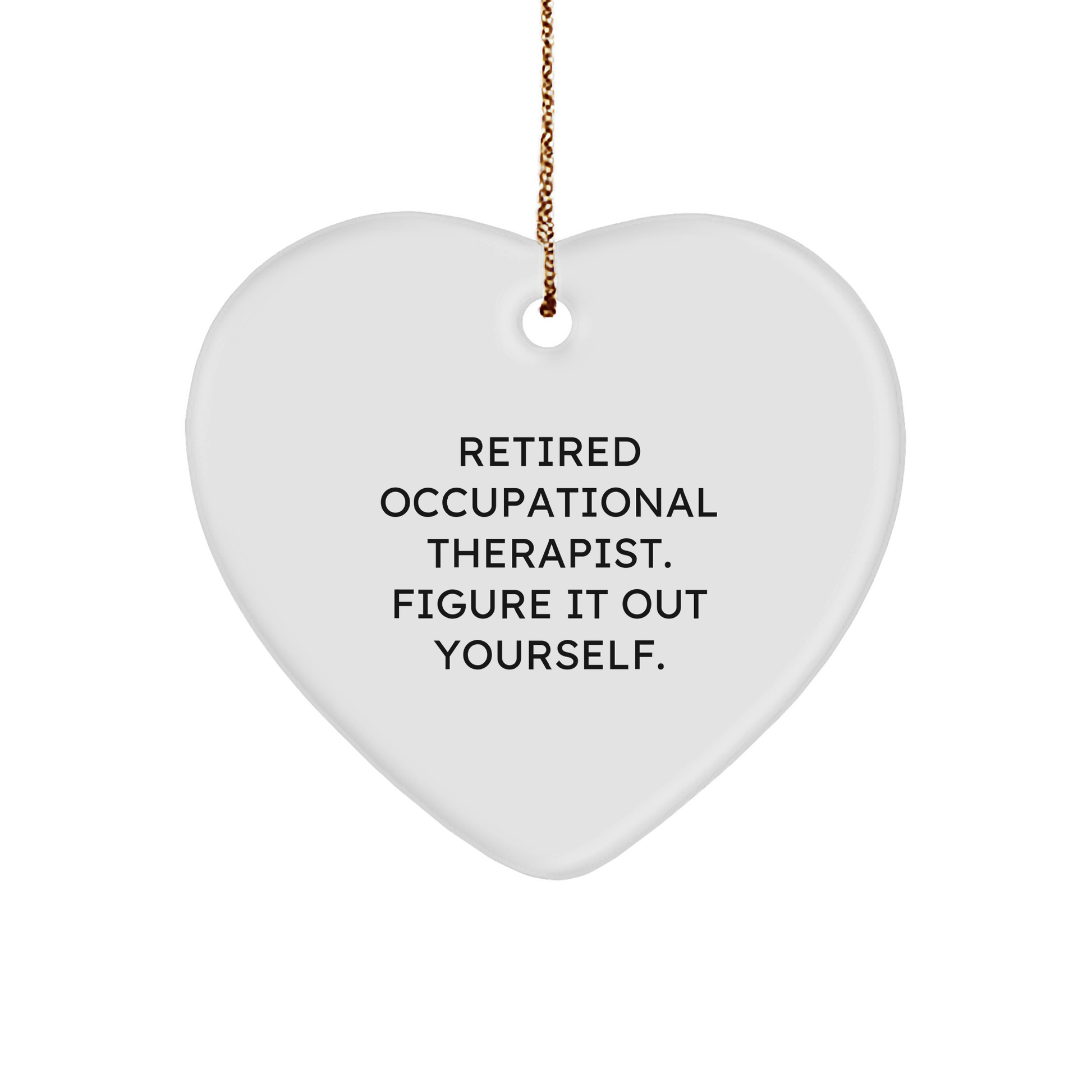 Funny Occupational Therapist Gifts from Friends for Christmas - 'Figure It Out Yourself' Heart Ornament - Image 1
