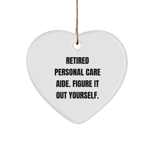 Funny Quote Heart Ornament for Personal Care Aide Gifts from Family, Friends, and Coworkers - 'Retired Personal Care Aide. Figure It Out Yourself.' - Image 1