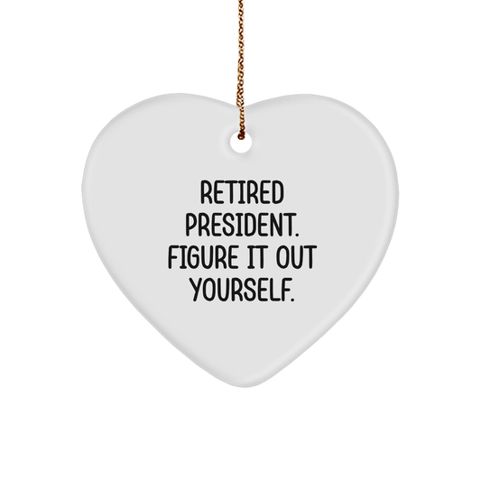 President Heart Ornament Gifts from Friends, Fun and Inspirational Quote for Christmas, Retired President. Figure It Out Yourself., White Heart Shaped Ornament, Durable MDF Material - Image 1