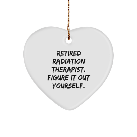 Radiation Therapist Gifts, Funny Heart Ornament for Christmas - 'Retired Radiation Therapist. Figure It Out Yourself.' from Gifts from Friends and Family - Image 1