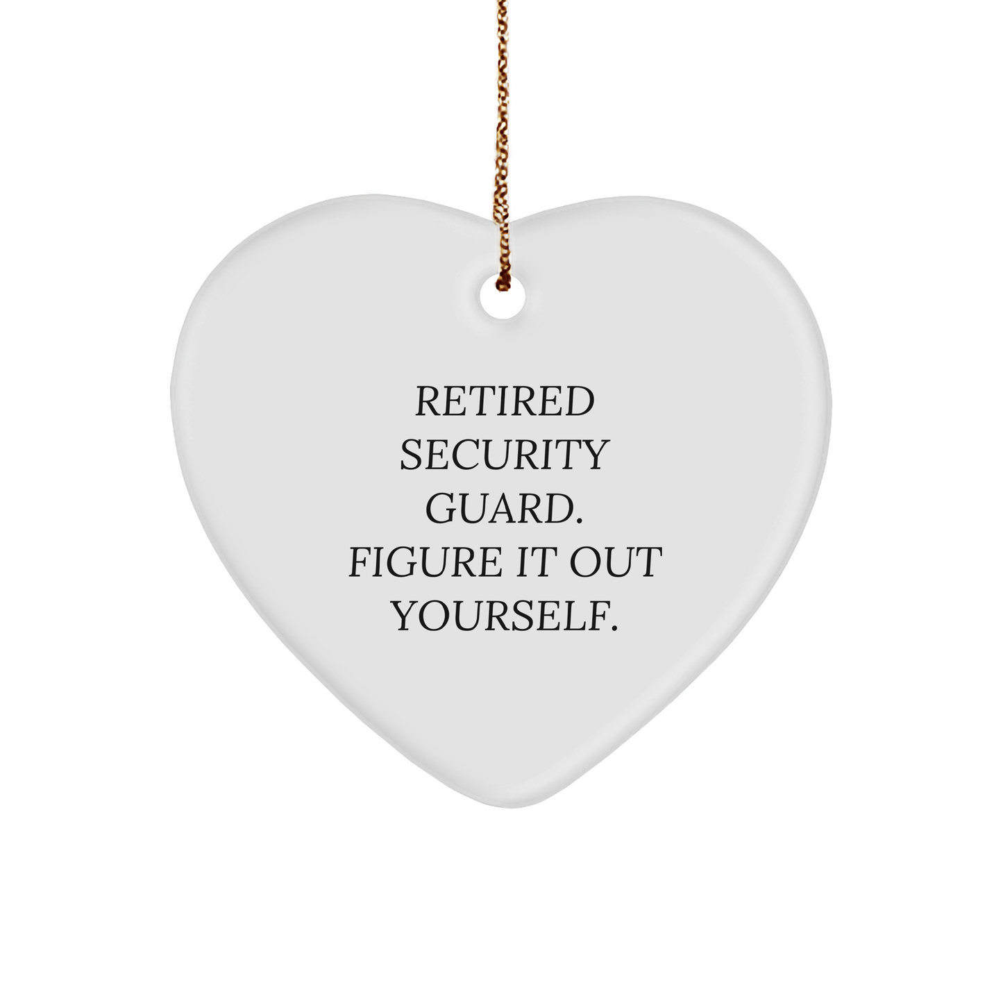 Funny Retired Security Guard Figured It Out Yourself Heart Ornament Gifts for Security Guard Lovers on Christmas - Image 1