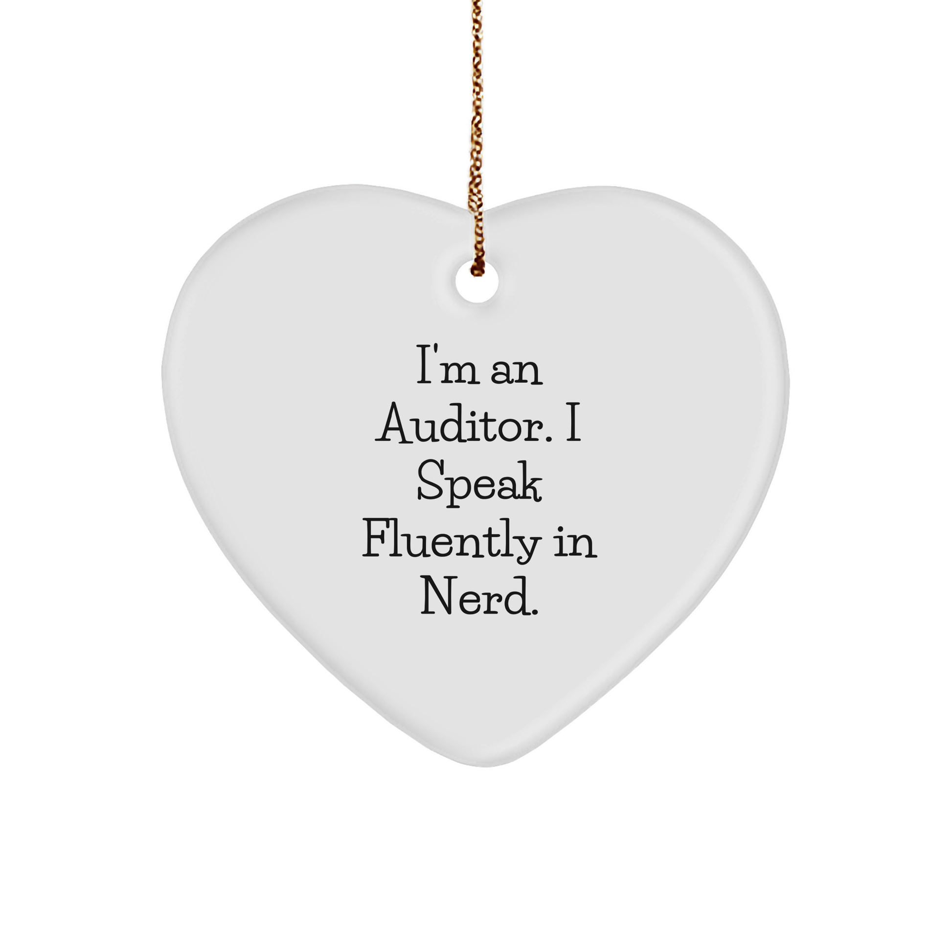 I'm An Auditor. I Speak Fluently In genius. Heart Ornament, Gifts from Men to Auditor, Christmas Unique Gifts - Image 1