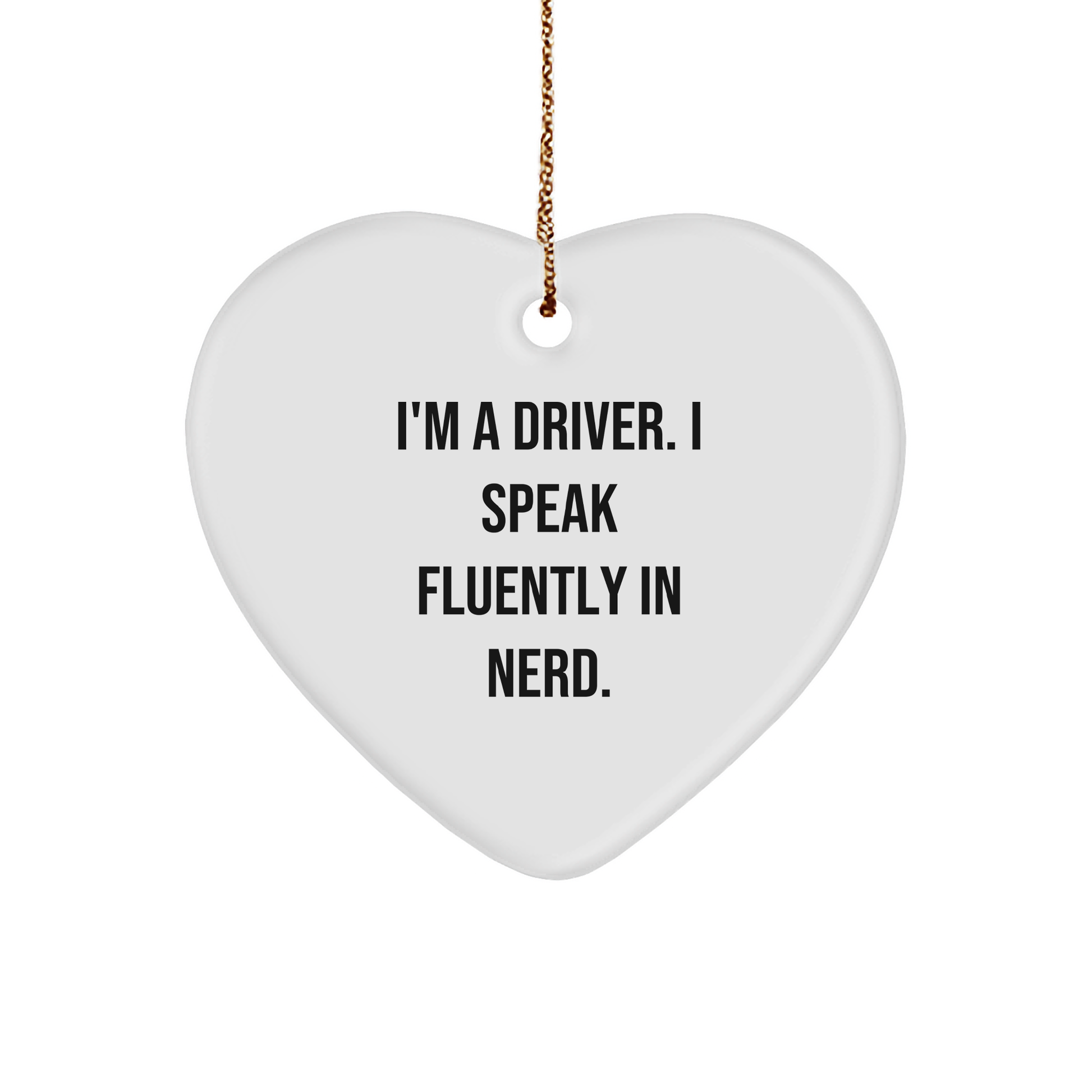 Funny Driver Gifts from Friends - I'm A Driver. I Speak Fluently In genius. Heart Ornament, Christmas Unique Presents for Him - Image 1