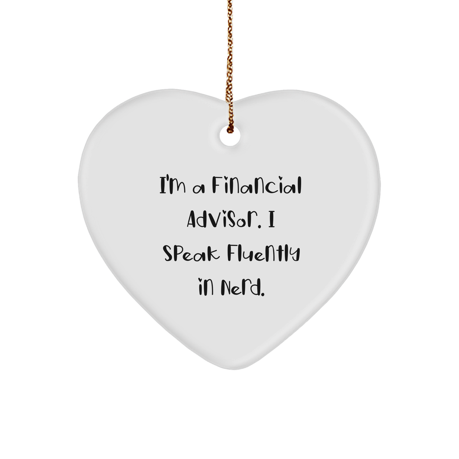 Financial Advisor Gifts - 'I'm A Financial Advisor. I Speak Fluently In genius.' Heart Ornament, Funny Quote, Christmas Decor, Gifts from Friends, for Financial Advisor - Image 1