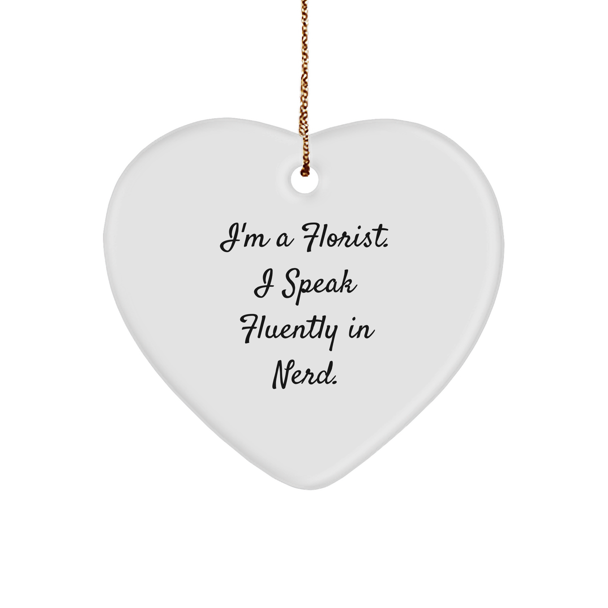 Florist Gifts from Friends - I'm A Florist. I Speak Fluently In genius. Heart Ornament for Christmas - Image 1