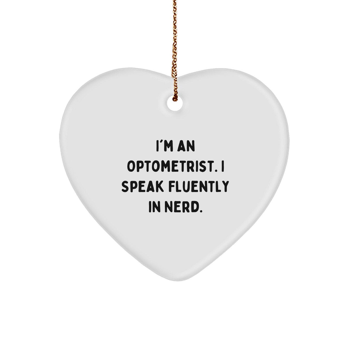 Funny Optometrist Gifts from Friends - Heart Ornament with 'I'm An Optometrist. I Speak Fluently In genius.' Quote for Christmas - Image 1