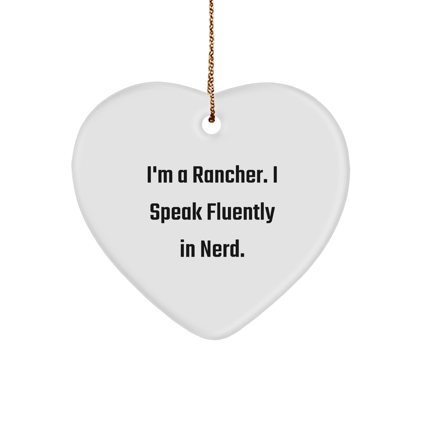 Rancher's genius-tastic Heart Ornament, Funny Gifts from Men to Rancher Friends for Christmas, I'm A Rancher. I Speak Fluently In genius. - Unique Gift for Rancher, Heart Shaped, White Color - Image 1