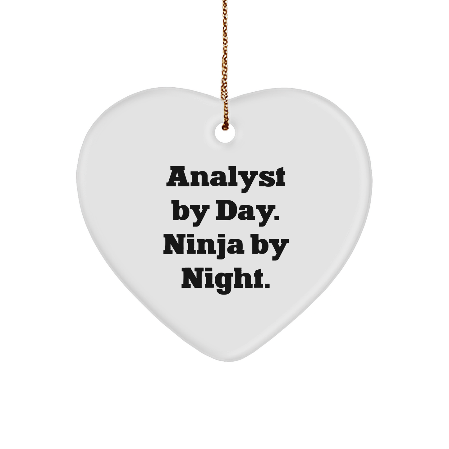 Analyst By Day, Ninja By Night, Heart Ornament, Funny Quote, Gifts for Analyst, Christmas Unique Gifts from Friends, Gifts from Men, Gifts for Christmas - Image 1
