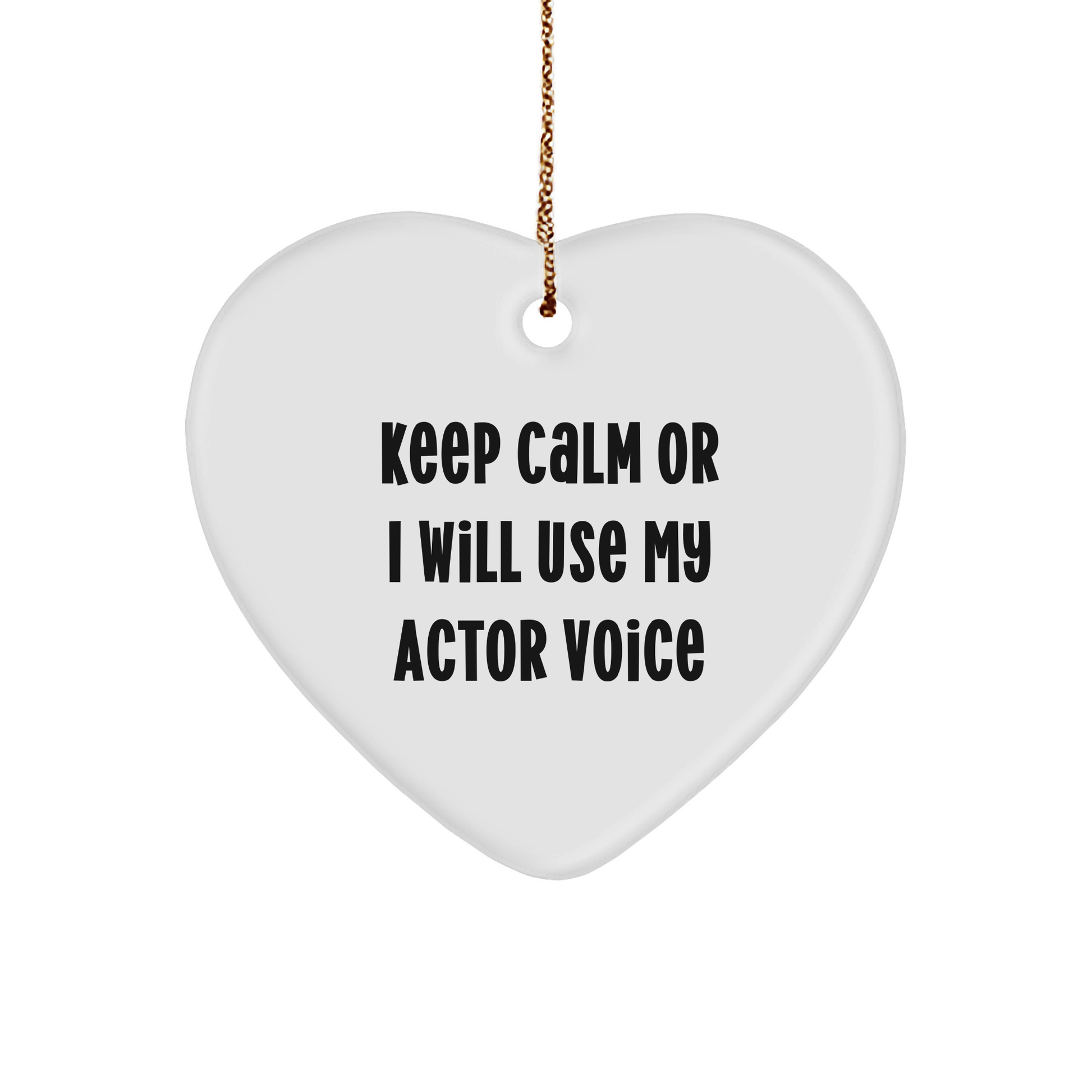 Funny Actor Gifts from Friends for Actor - Keep Calm Or I Will Use My Actor Voice Heart Ornament for Christmas - Image 1