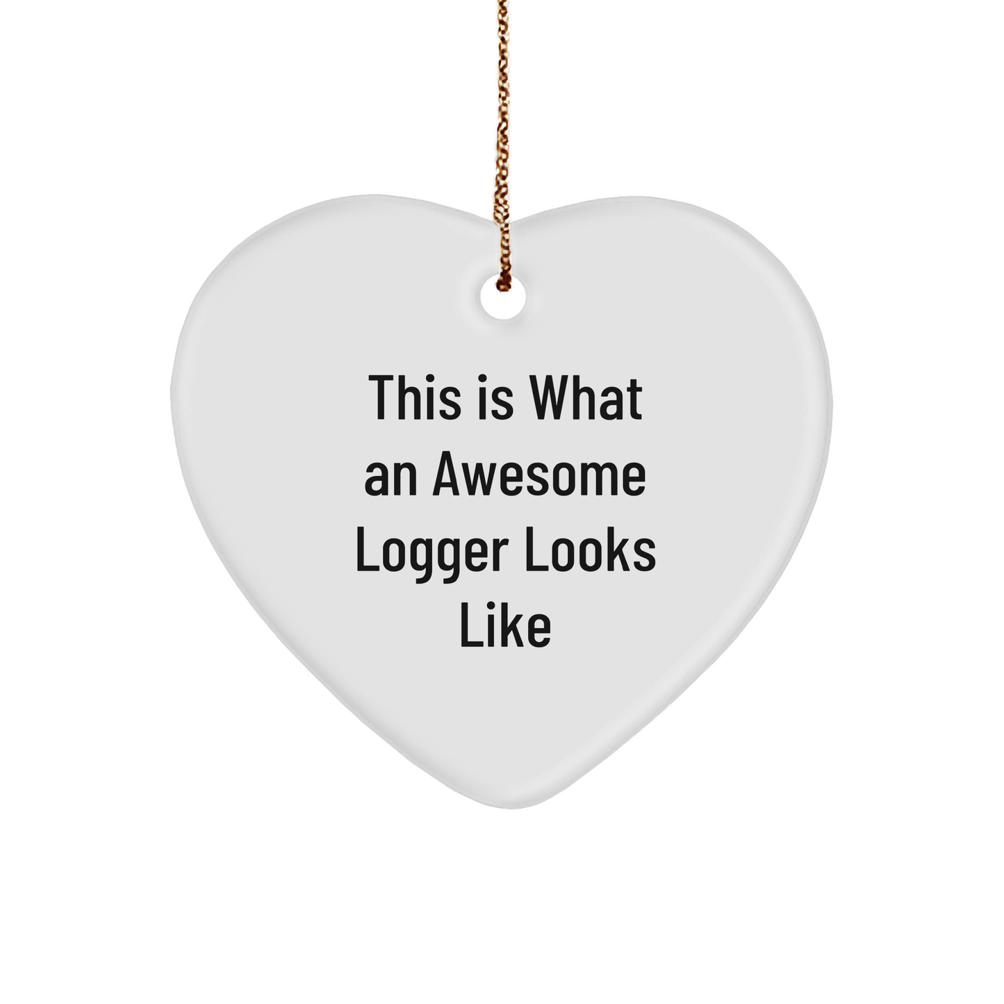Logger Gifts from Friends, This Is What An Awesome Logger Looks Like, Heart Ornament for Christmas Unique Gifts - Image 1