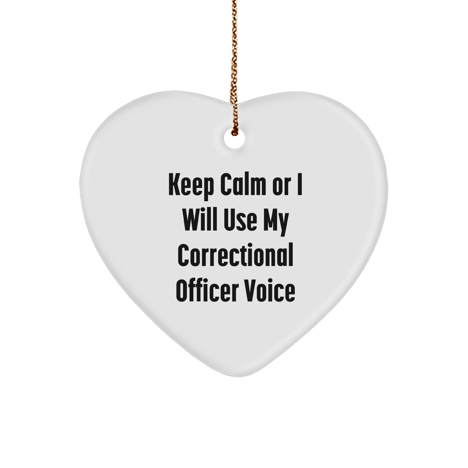 Funny Correctional Officer Heart Ornament, Gifts from Friends, Unique Christmas Unique Gifts for Correctional Officers, 'Keep Calm Or I Will Use My Correctional Officer Voice' - Image 1