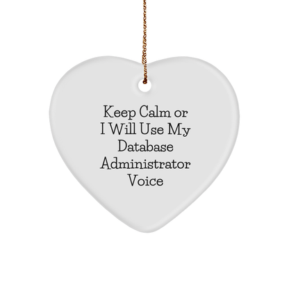 Funny Database Administrator Heart Ornament, 'Keep Calm Or I Will Use My Database Administrator Voice', Christmas Unique Gifts from Men to Database Administrators - Image 1