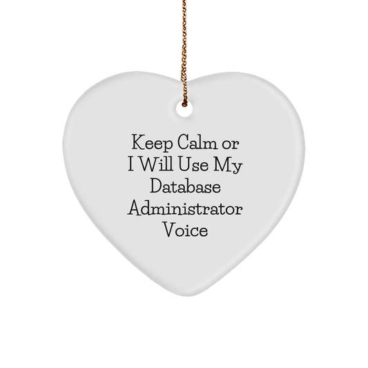 Funny Database Administrator Heart Ornament, 'Keep Calm Or I Will Use My Database Administrator Voice', Christmas Unique Gifts from Men to Database Administrators - Image 1