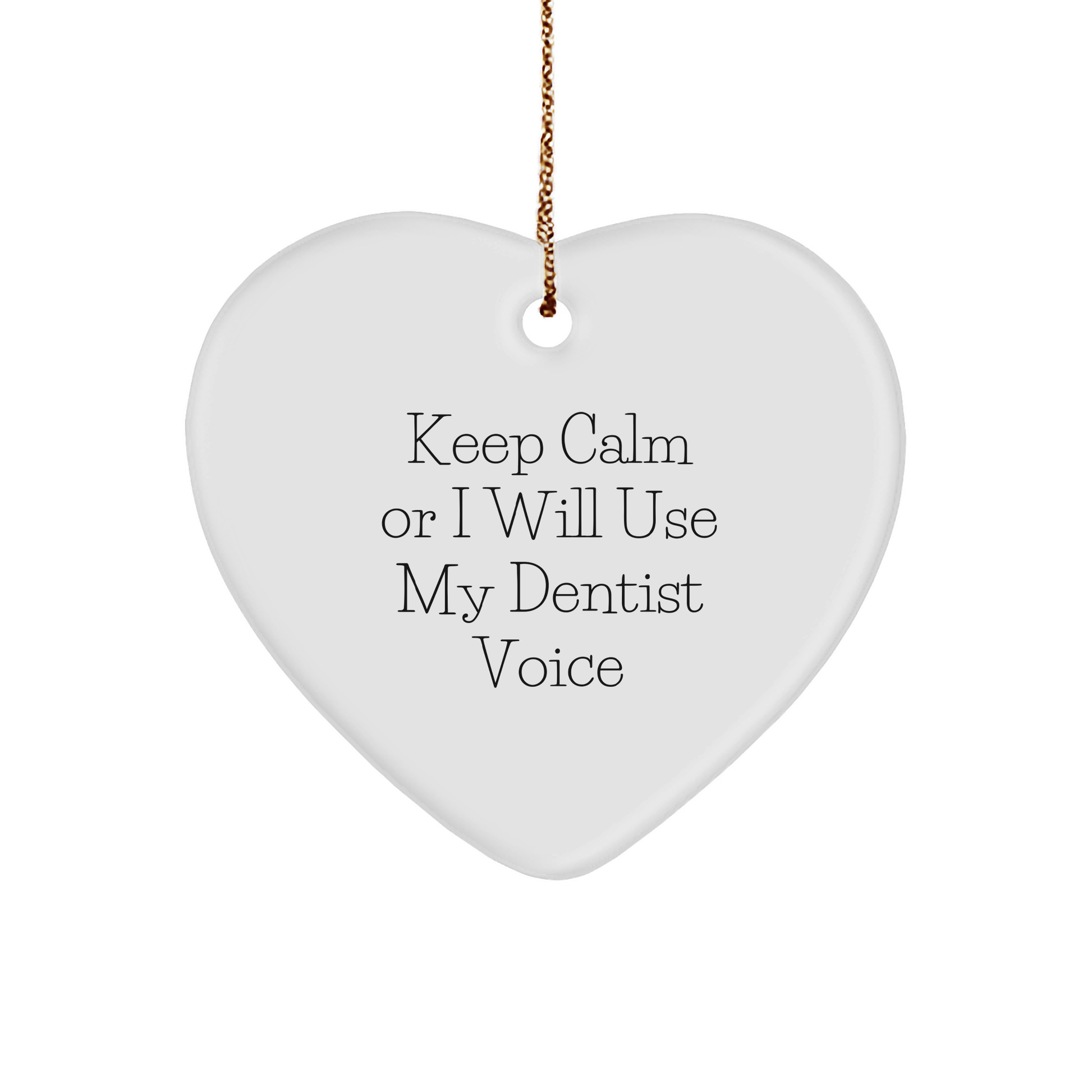 Funny Dentist Gifts for Christmas - 'Keep Calm Or I Will Use My Dentist Voice' Heart Ornament Gifts from Men to Coworkers - Image 1