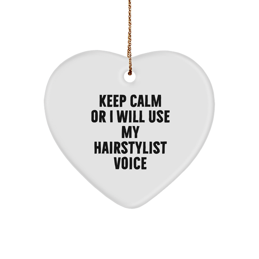 Funny Hairstylist Gifts from Friends, Coworkers, Family - 'Keep Calm Or I Will Use My Hairstylist Voice' Heart Ornament for Christmas - Image 1