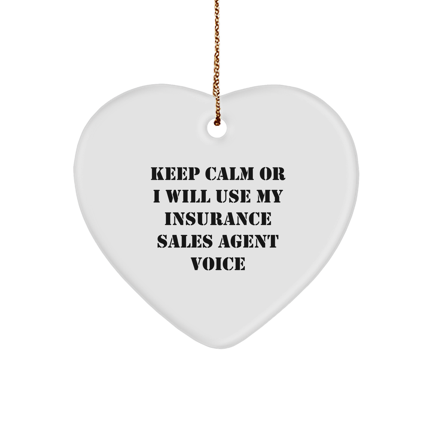 Insurance Sales Agent Heart Ornament, Funny Quote, Christmas Unique Gifts from Friends to Insurance Sales Agent, 'Keep Calm Or I Will Use My Insurance Sales Agent Voice' - Image 1