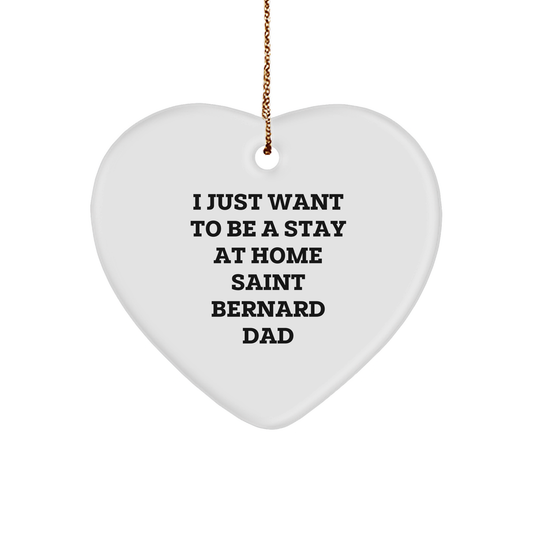 Saint Bernard Dog Dad Gifts - I Just Want To Be A Stay At Home Saint Bernard Dad Heart Ornament, White, Christmas Unique Gifts from Men to Saint Bernard Dog Lovers - Image 1