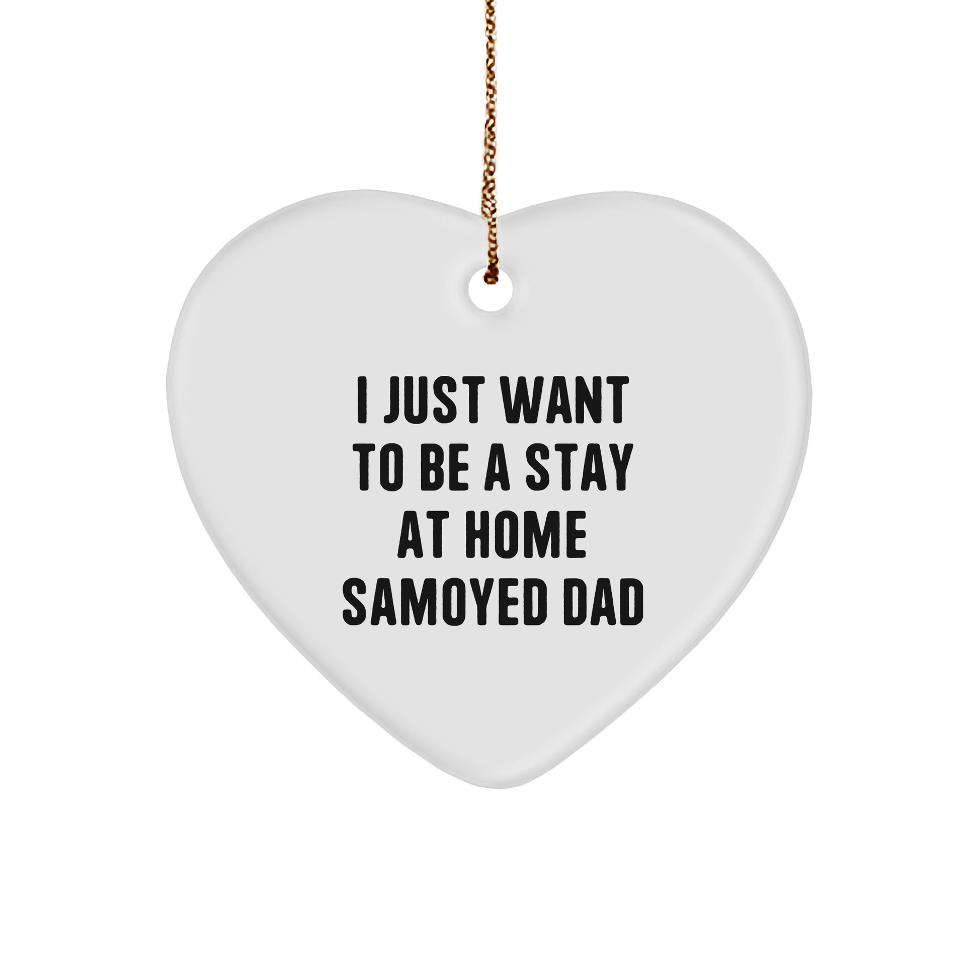 Samoyed Dog Gifts from Dad, Funny Heart Ornament for Men, I Just Want To Be A Stay At Home Samoyed Dad, Christmas Unique Gifts for Family, Gifts from Home - Image 1