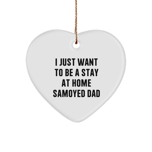 Samoyed Dog Gifts from Dad, Funny Heart Ornament for Men, I Just Want To Be A Stay At Home Samoyed Dad, Christmas Unique Gifts for Family, Gifts from Home - Image 1