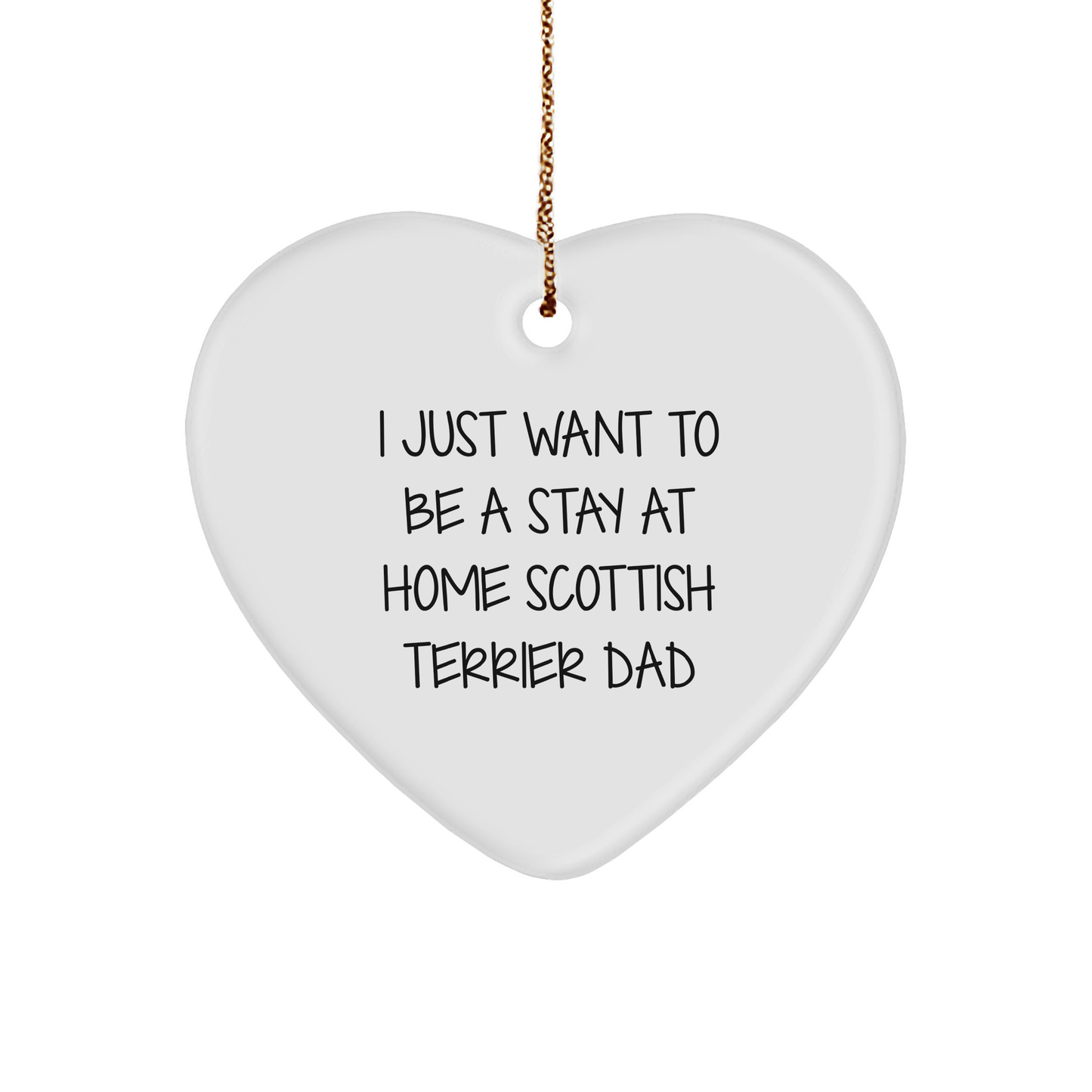 Funny Scottish Terrier Dad Gifts for Men, Heart Ornament with I Just Want To Be A Stay At Home Scottish Terrier Dad Quote, Christmas Unique Gifts from Men to Family - Image 1