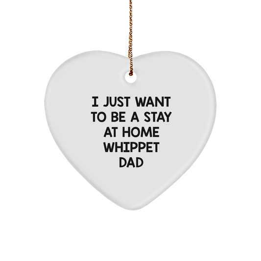 Funny Whippet Dog Gifts for Him, Heart Ornament with I Just Want To Be A Stay At Home Whippet Dad Quote, Christmas Unique Gifts from Men to Whippet Dog Lovers - Image 1