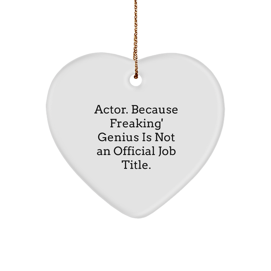 Funny Actor Gifts from Men to Friends at Christmas - Heart Ornament with 'Actor. Because Freaking' genius Is Not An Official Job Title.' Quote - Image 1