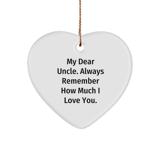 Funny Uncle Gifts from Men to Uncle - Heart Ornament with Quote 'My Dear Uncle. Always Remember How Much I Love You.' for Christmas - Image 1