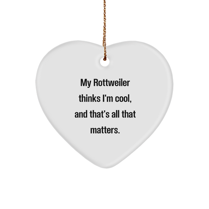 Rottweiler Dog Heart Ornament, Funny Quote, Christmas Unique Gift for Men, Women, Friends, Family, My Rottweiler Thinks I'm Cool, And That's All That Matters. - Image 1