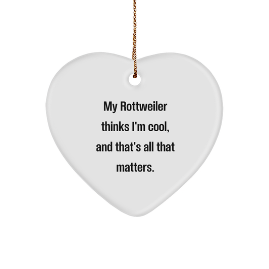 Rottweiler Dog Heart Ornament, Funny Quote, Christmas Unique Gift for Men, Women, Friends, Family, My Rottweiler Thinks I'm Cool, And That's All That Matters. - Image 1