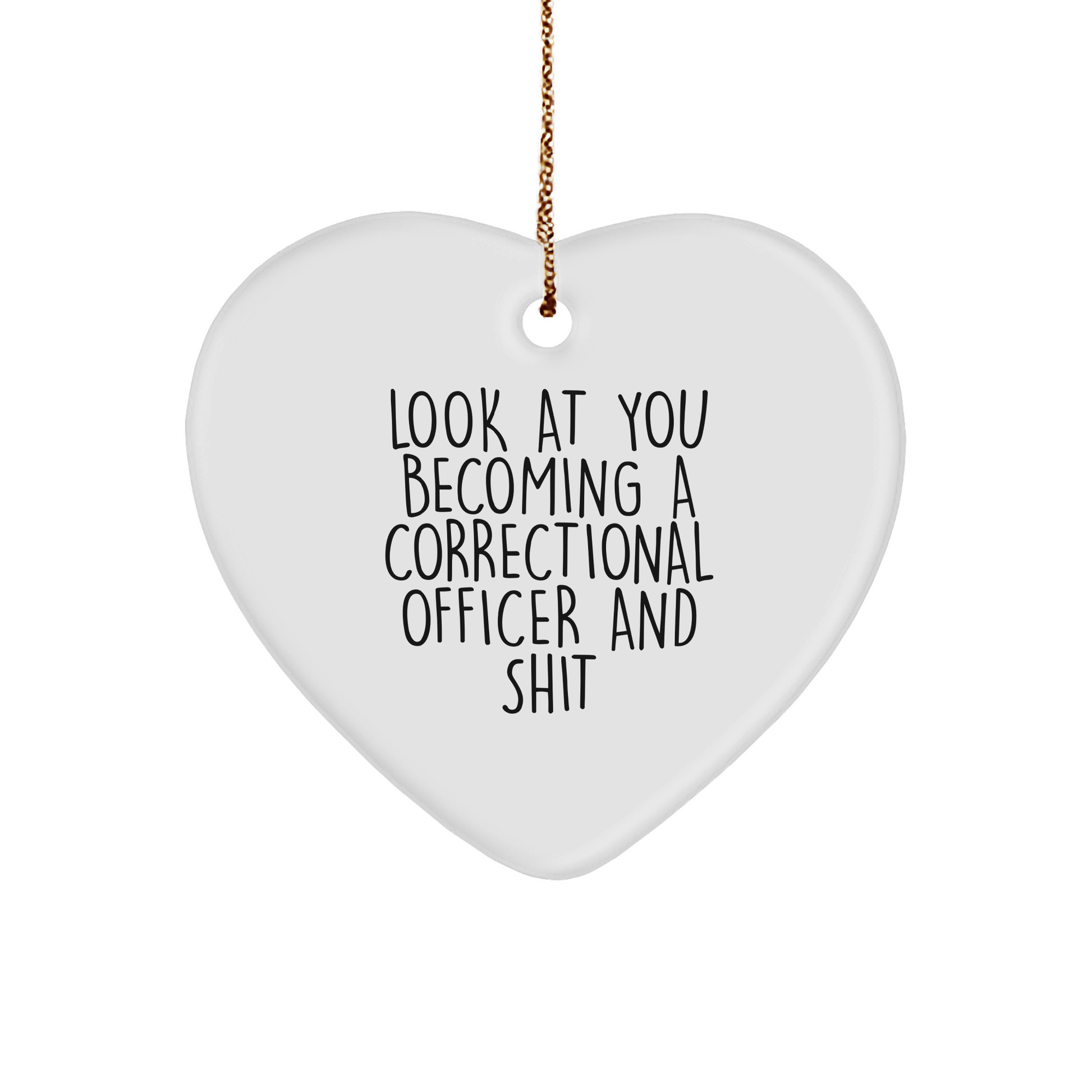 Funny Correctional Officer Gifts, Look At You Becoming A Correctional Officer And Shit, Heart Ornament, Christmas Unique Gifts from Friends to Correctional Officer - Image 1